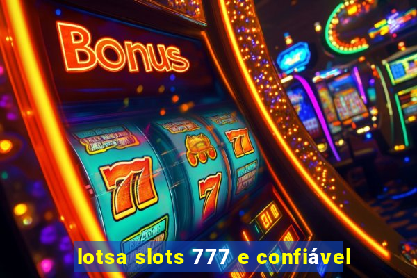 lotsa slots 777 e confiável