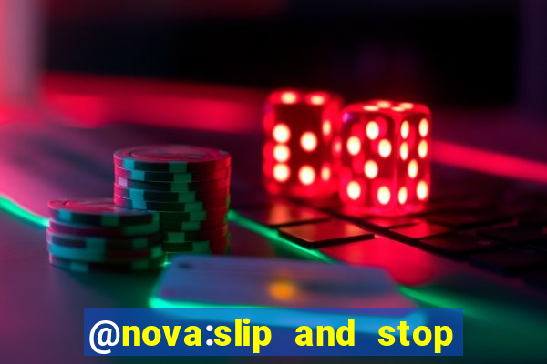 @nova:slip and stop bingotarte the name