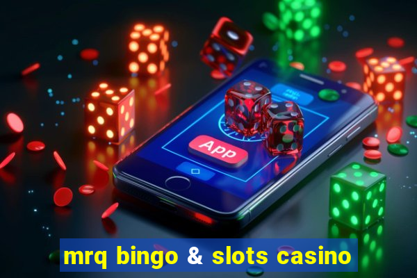 mrq bingo & slots casino