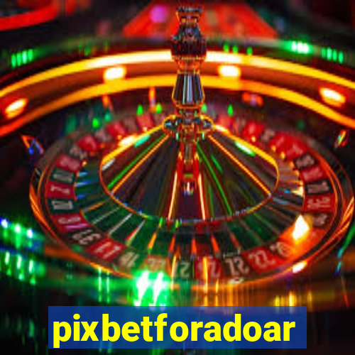 pixbetforadoar