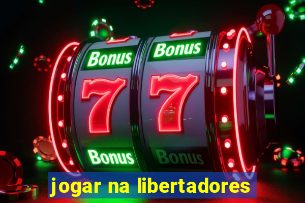 jogar na libertadores