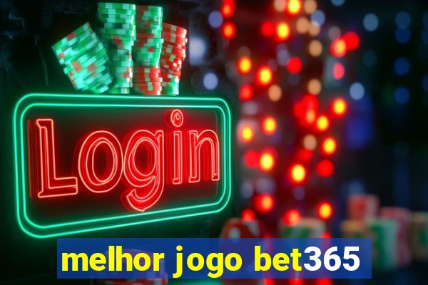 melhor jogo bet365