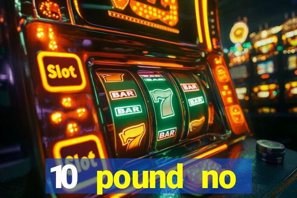 10 pound no deposit casino