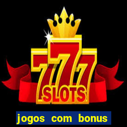 jogos com bonus gratis sem deposito