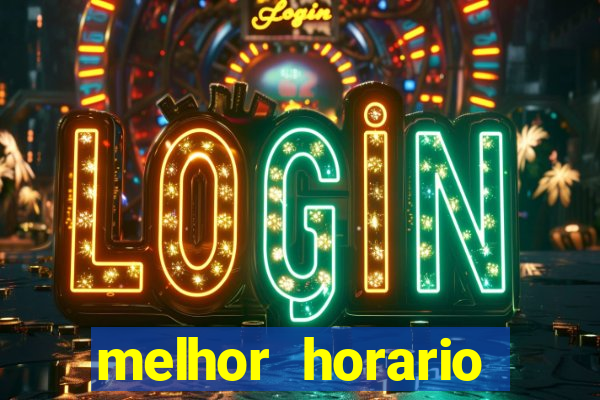 melhor horario jogar tigrinho