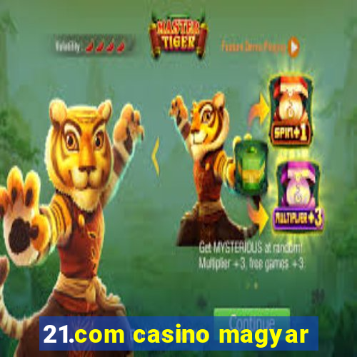 21.com casino magyar