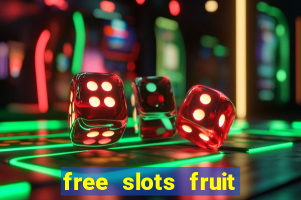 free slots fruit machines play