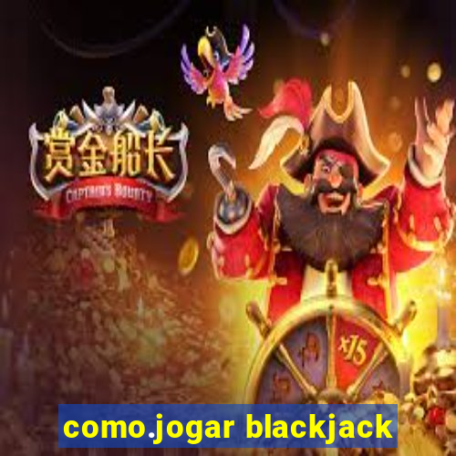 como.jogar blackjack