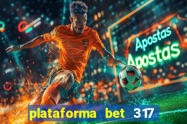 plataforma bet 317 é confiável