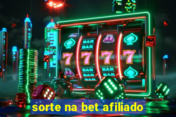 sorte na bet afiliado