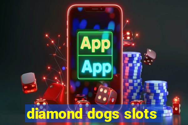 diamond dogs slots