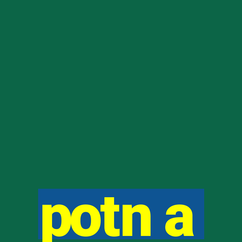 potn a