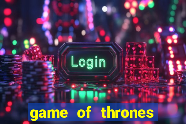 game of thrones slot machines