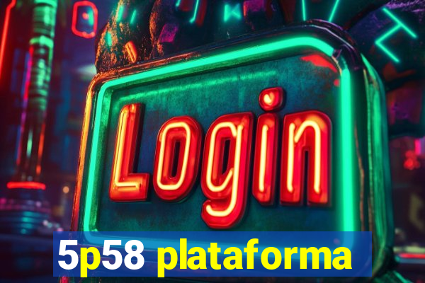 5p58 plataforma