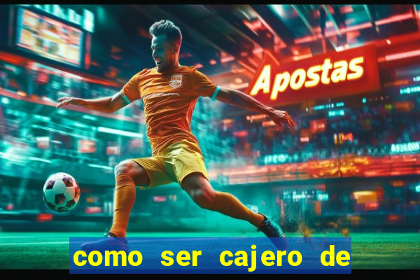 como ser cajero de casino online bet365