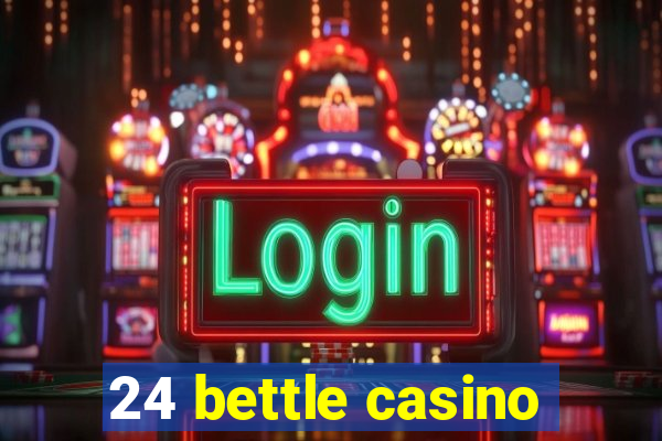 24 bettle casino