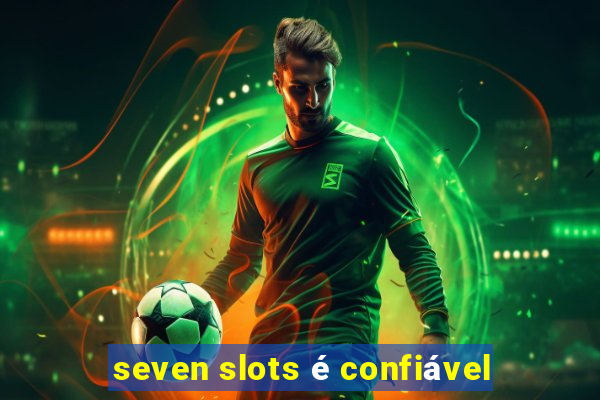 seven slots é confiável