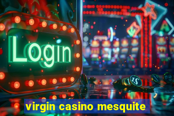 virgin casino mesquite