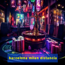 barcelona milan distancia