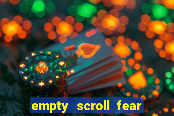 empty scroll fear and hunger