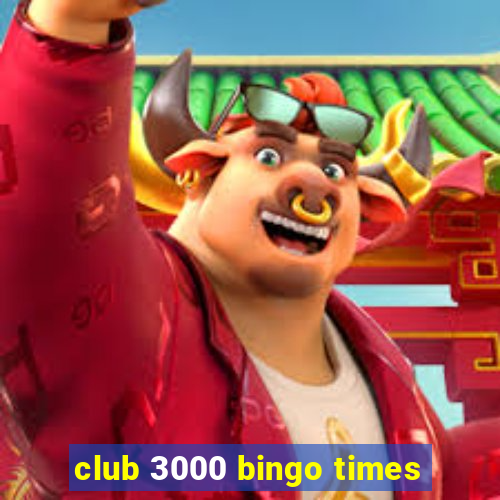 club 3000 bingo times