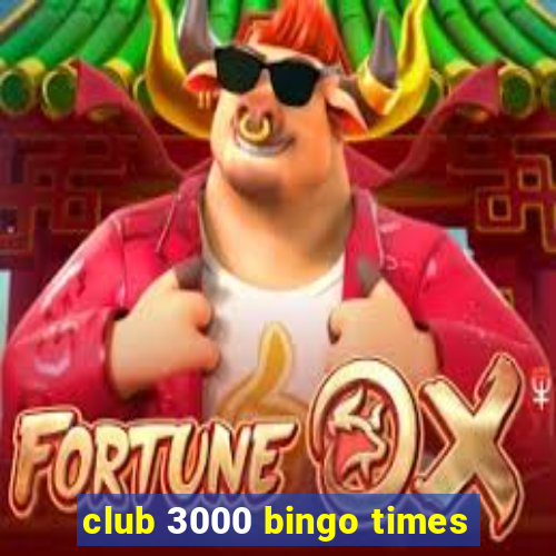 club 3000 bingo times