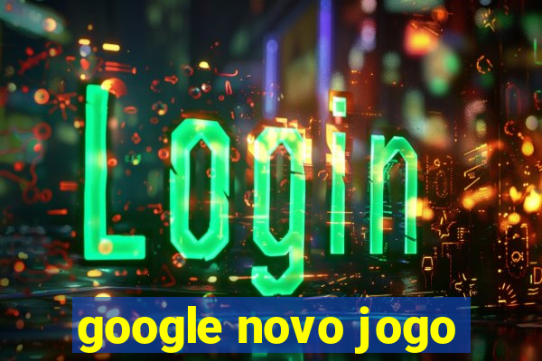 google novo jogo