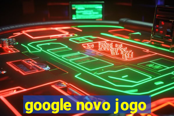 google novo jogo