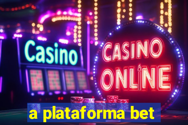 a plataforma bet