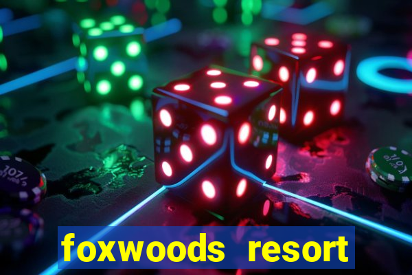 foxwoods resort casino in connecticut