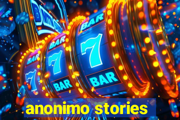 anonimo stories