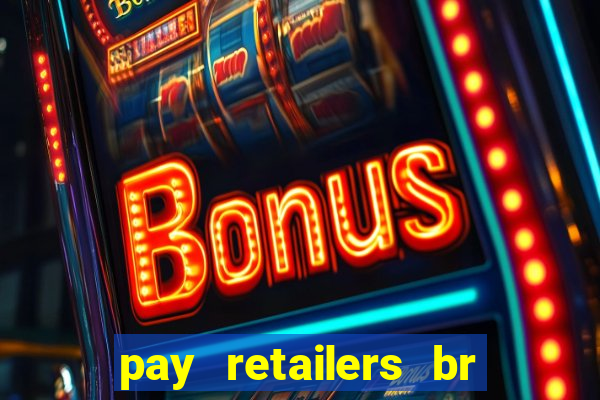 pay retailers br serviços de pagamentos ltda