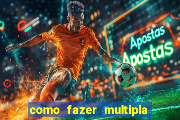 como fazer multipla na estrela bet