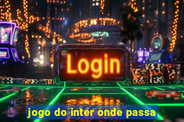 jogo do inter onde passa