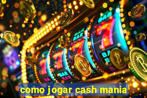 como jogar cash mania