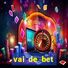 vai de bet primeiro deposito