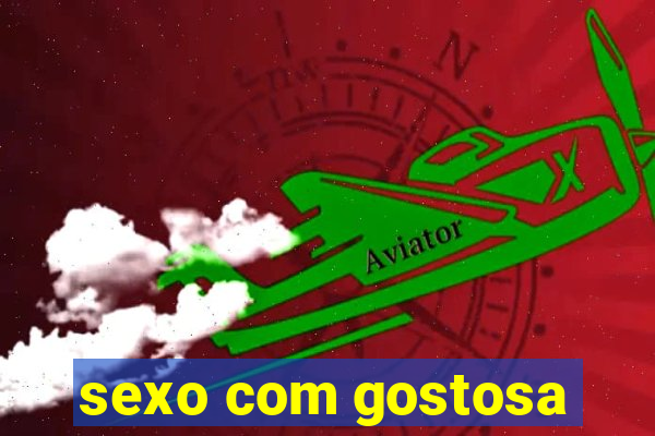 sexo com gostosa