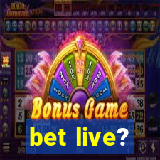 bet live?