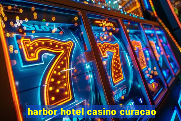 harbor hotel casino curacao