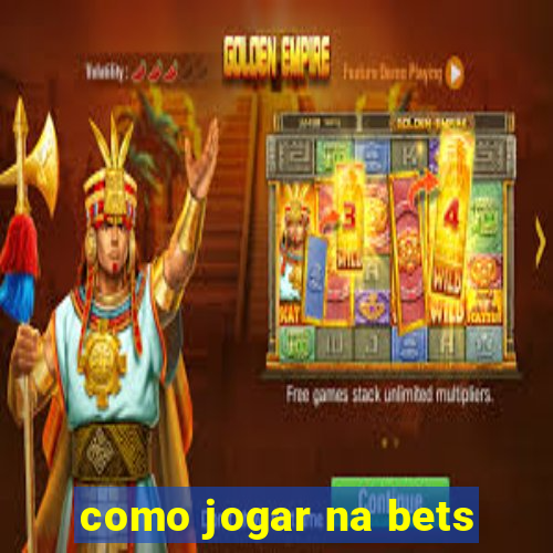 como jogar na bets