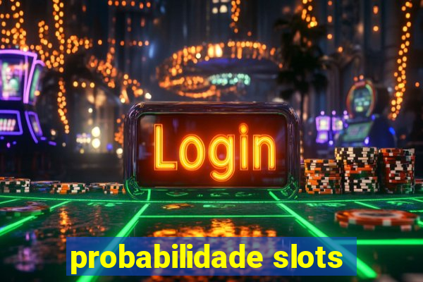 probabilidade slots