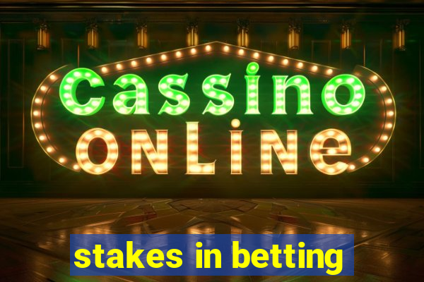 stakes in betting