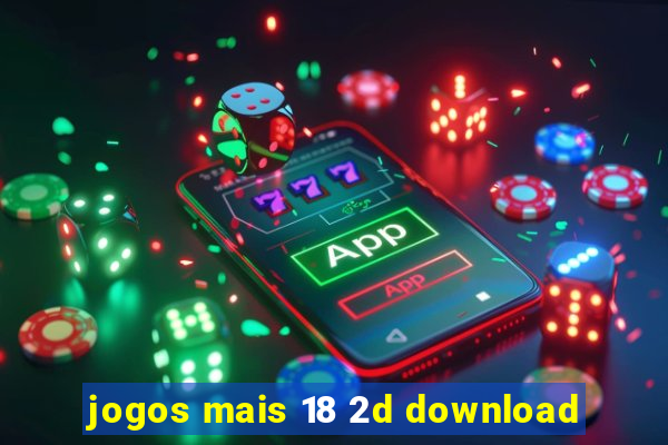 jogos mais 18 2d download