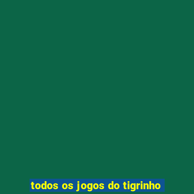 todos os jogos do tigrinho