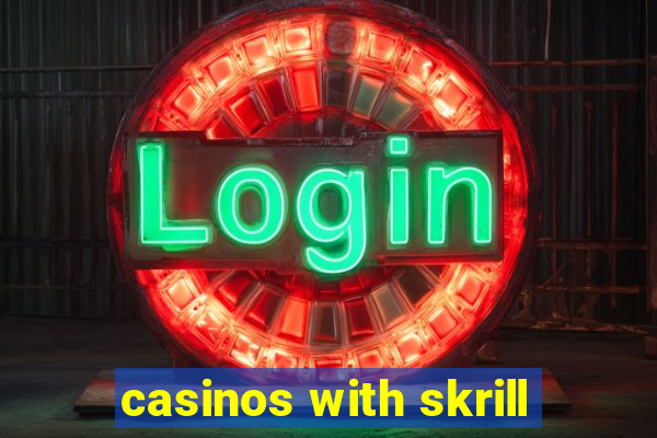 casinos with skrill