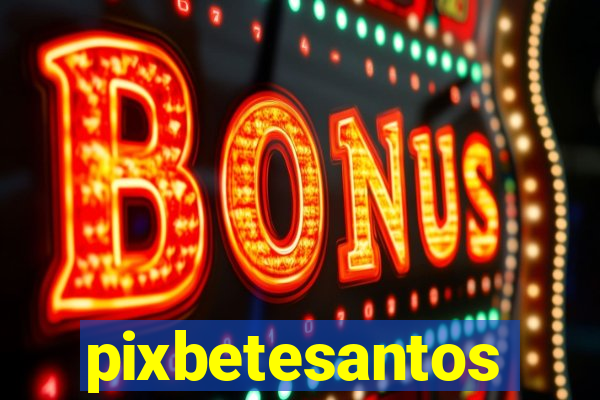 pixbetesantos