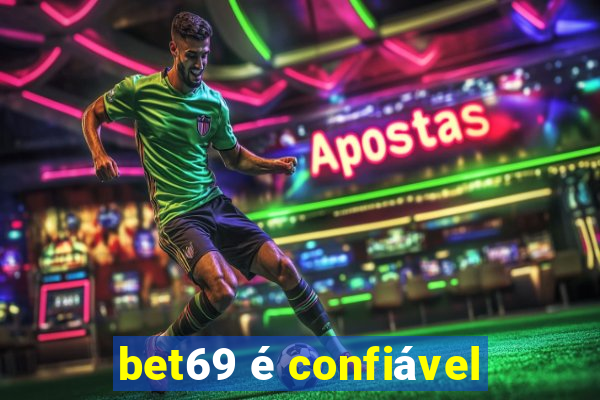 bet69 é confiável