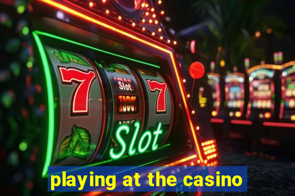 playing at the casino