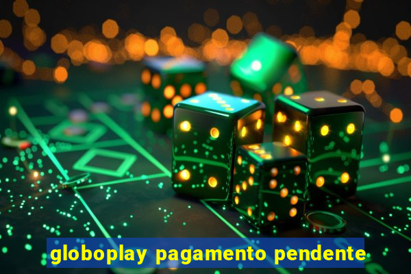 globoplay pagamento pendente