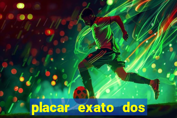 placar exato dos jogos de hoje